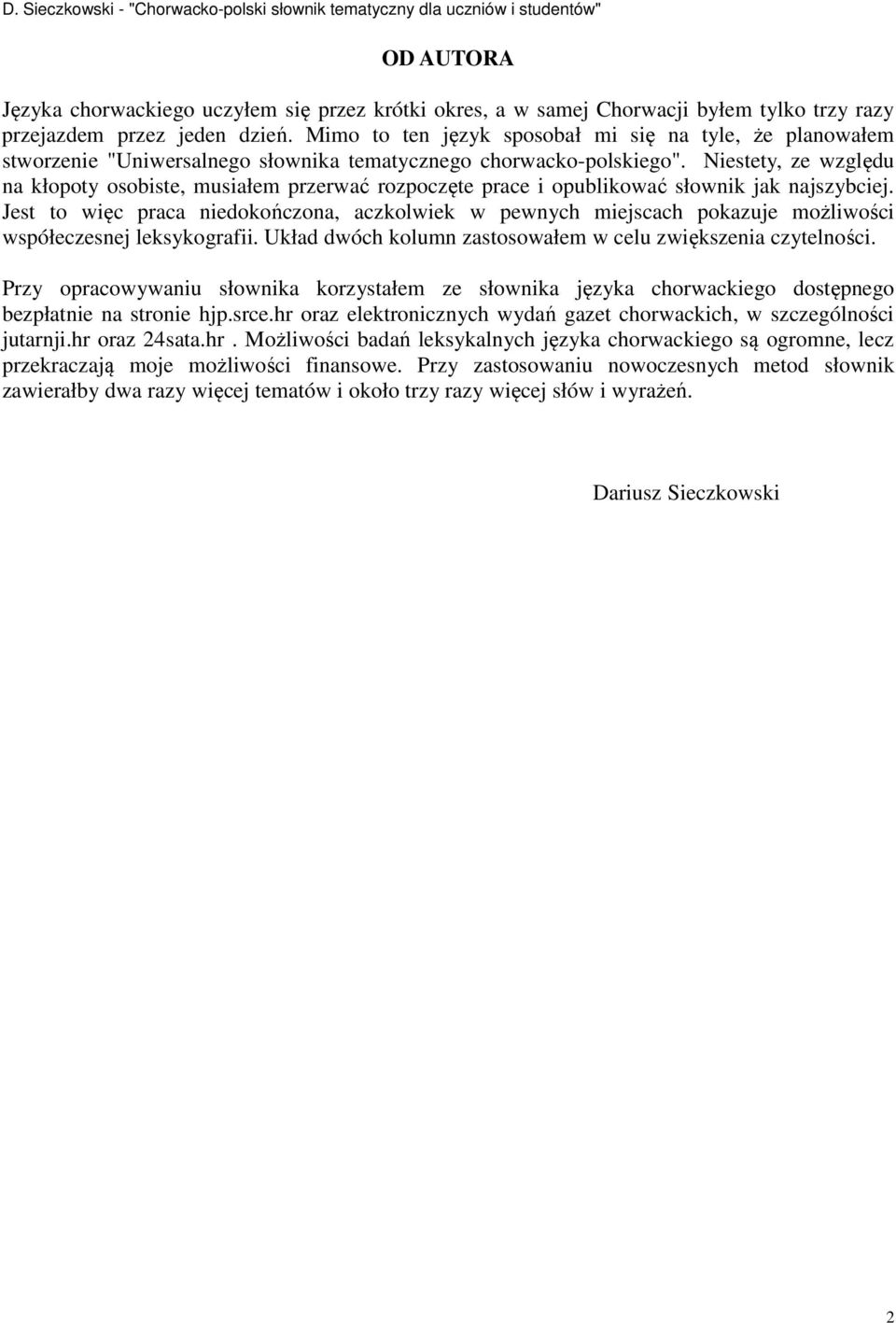 Niestety, ze względu na kłopoty osobiste, musiałem przerwać rozpoczęte prace i opublikować słownik jak najszybciej.