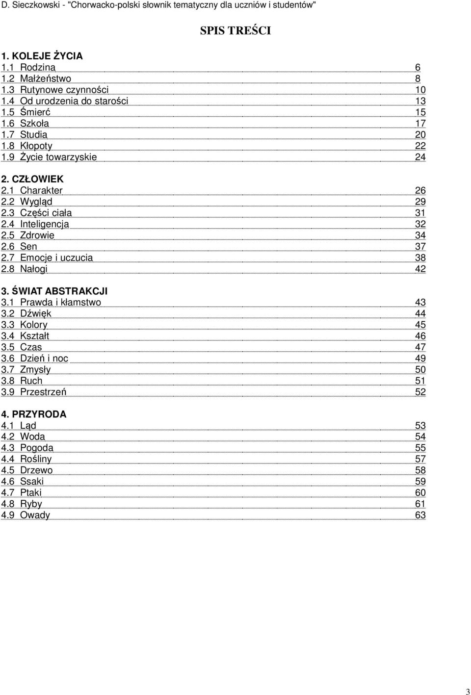 6 Sen 37 2.7 Emocje i uczucia 38 2.8 Nałogi 42 3. ŚWIAT ABSTRAKCJI 3.1 Prawda i kłamstwo 43 3.2 Dźwięk 44 3.3 Kolory 45 3.4 Kształt 46 3.5 Czas 47 3.