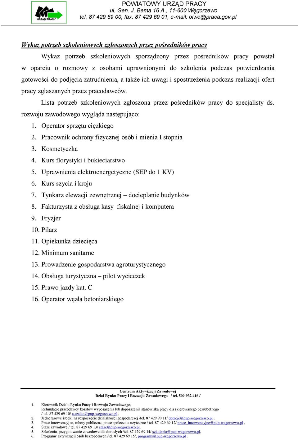 Lista potrzeb szkoleniowych zgłoszona przez pośredników pracy do specjalisty ds. rozwoju zawodowego wygląda następująco: 1. Operator sprzętu ciężkiego 2.