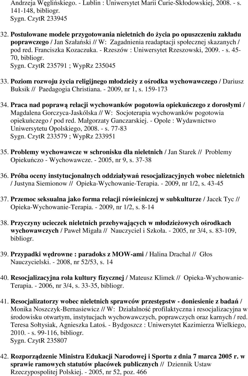 - Rzeszów : Uniwersytet Rzeszowski, 2009. - s. 45-70, bibliogr. Sygn. CzytR 235791 ; WypRz 235045 33.