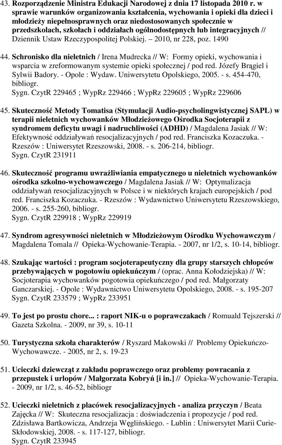 integracyjnych // Dziennik Ustaw Rzeczypospolitej Polskiej. 2010, nr 228, poz. 1490 44.