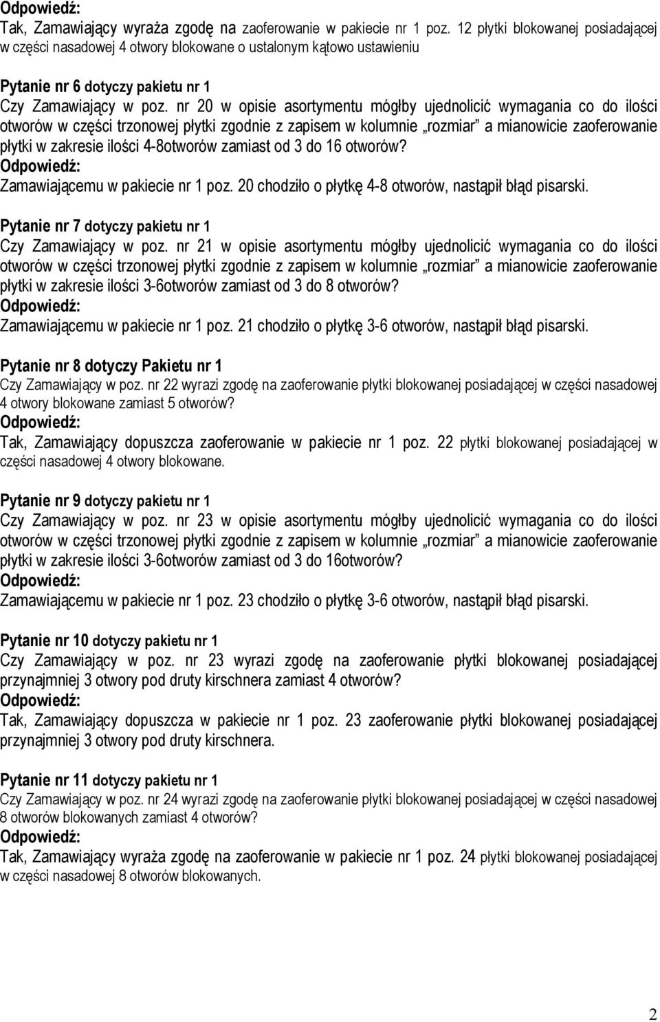 nr 20 w opisie asortymentu mógłby ujednolicić wymagania co do ilości otworów w części trzonowej płytki zgodnie z zapisem w kolumnie rozmiar a mianowicie zaoferowanie płytki w zakresie ilości