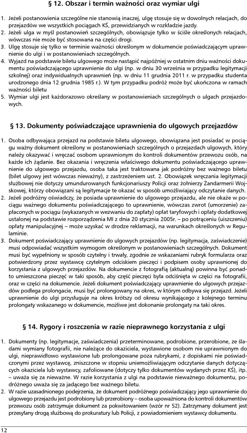 Jeżeli ulga w myśl postanowień szczególnych, obowiązuje tylko w ściśle określonych relacjach, wówczas nie może być stosowana na części drogi.