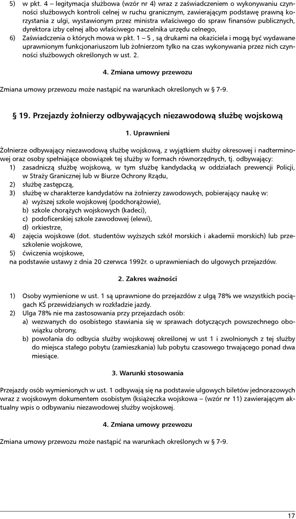 ministra właściwego do spraw finansów publicznych, dyrektora izby celnej albo właściwego naczelnika urzędu celnego, 6) Zaświadczenia o których mowa w pkt.