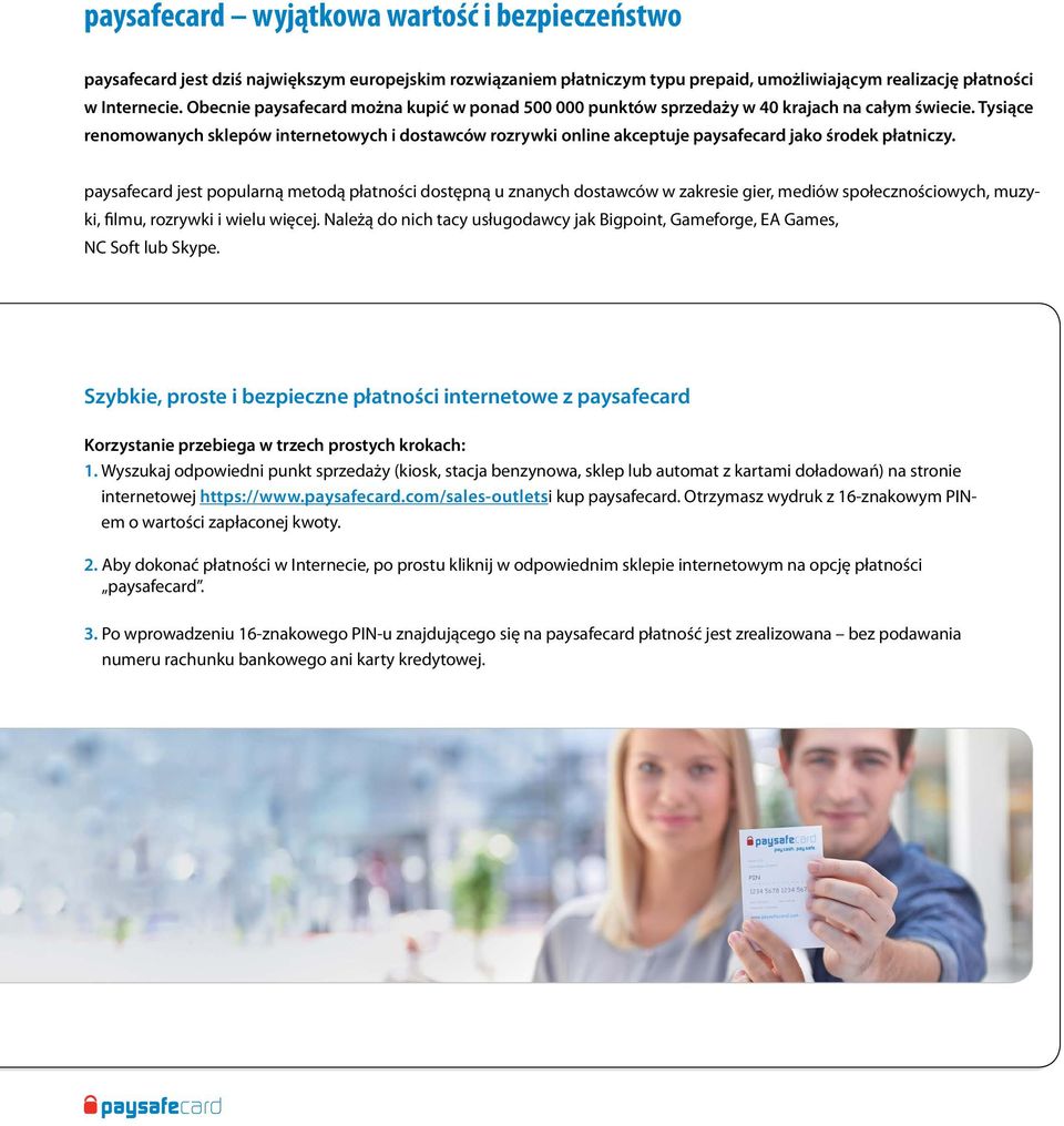 Tysiące renomowanych sklepów internetowych i dostawców rozrywki online akceptuje paysafecard jako środek płatniczy.