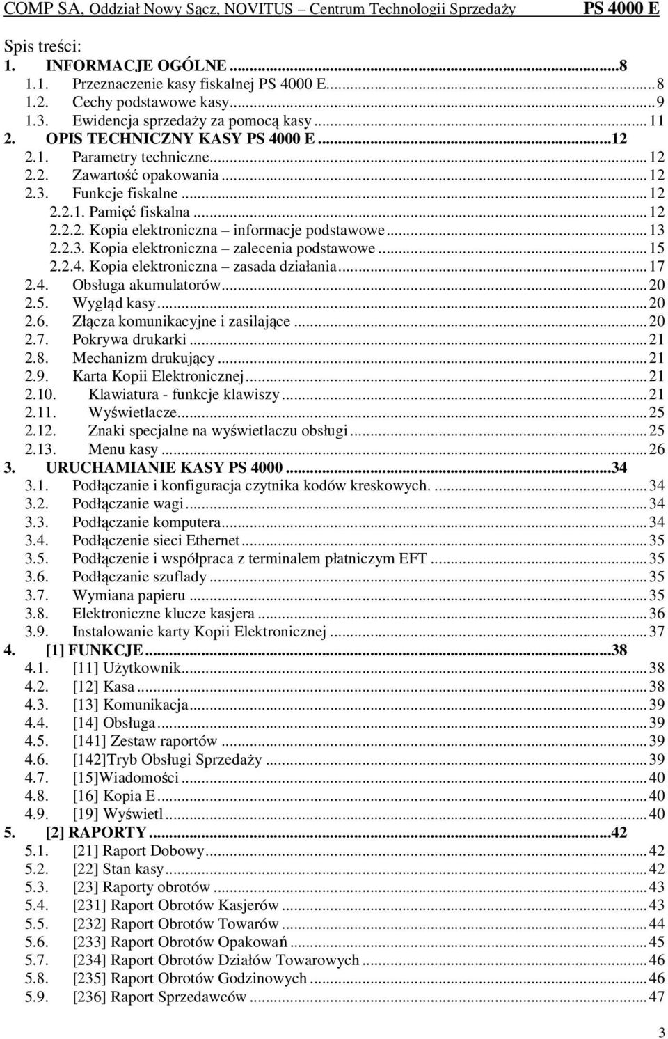 .. 15 2.2.4. Kopia elektroniczna zasada działania... 17 2.4. Obsługa akumulatorów... 20 2.5. Wygląd kasy... 20 2.6. Złącza komunikacyjne i zasilające... 20 2.7. Pokrywa drukarki... 21 2.8.