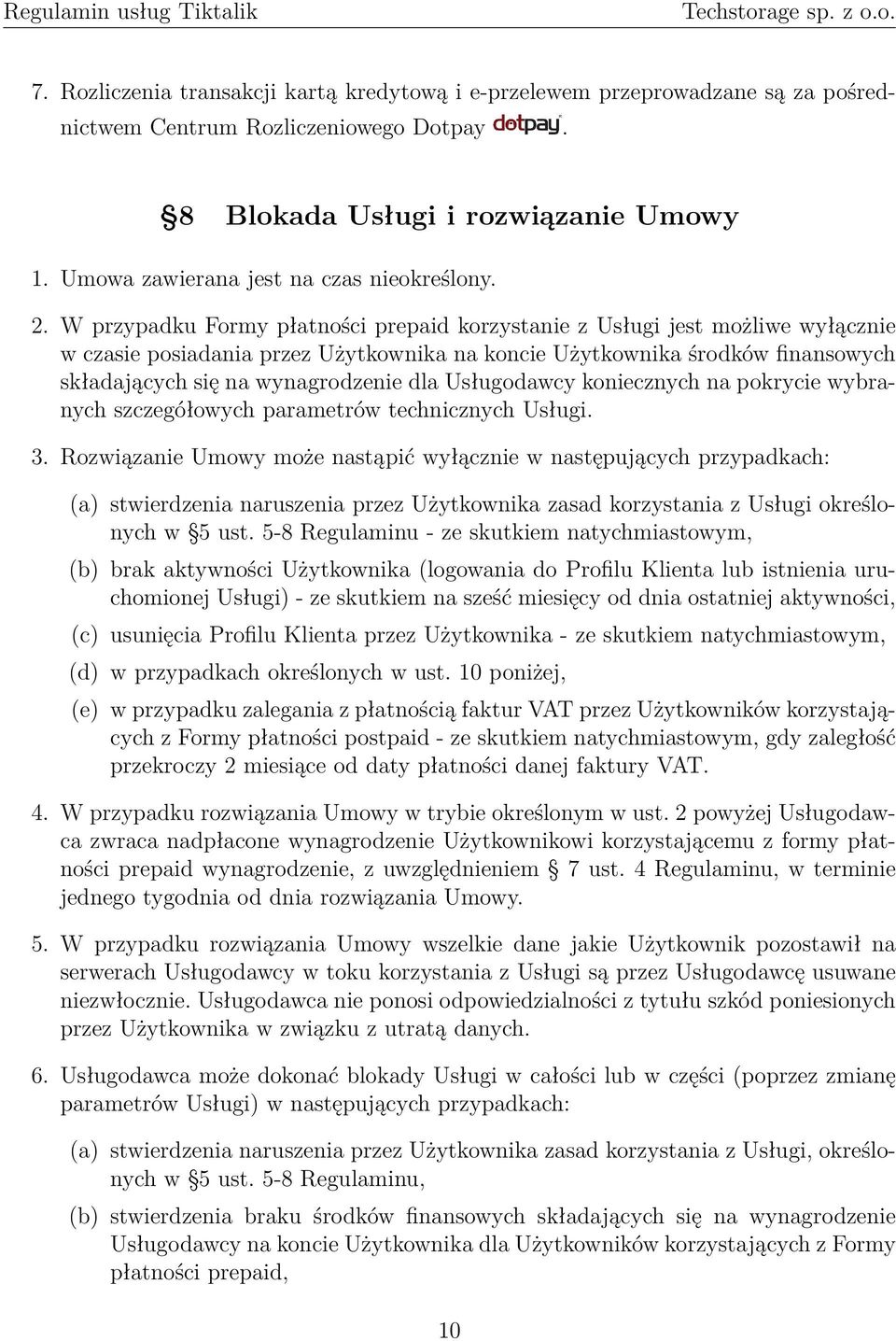 W przypadku Formy płatności prepaid korzystanie z Usługi jest możliwe wyłącznie w czasie posiadania przez Użytkownika na koncie Użytkownika środków finansowych składających się na wynagrodzenie dla