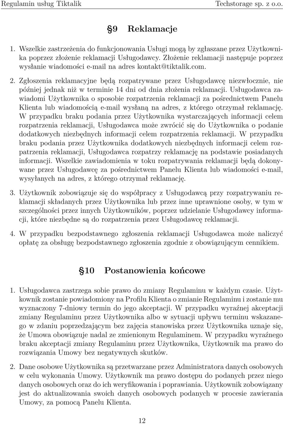Zgłoszenia reklamacyjne będą rozpatrywane przez Usługodawcę niezwłocznie, nie później jednak niż w terminie 14 dni od dnia złożenia reklamacji.