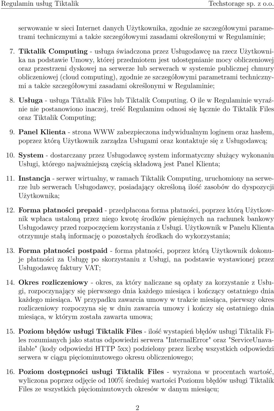 serwerach w systemie publicznej chmury obliczeniowej (cloud computing), zgodnie ze szczegółowymi parametrami technicznymi a także szczegółowymi zasadami określonymi w Regulaminie; 8.