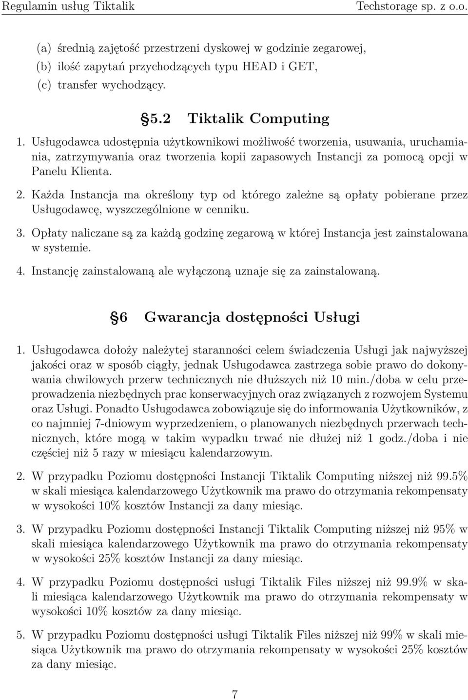 Każda Instancja ma określony typ od którego zależne są opłaty pobierane przez Usługodawcę, wyszczególnione w cenniku. 3.