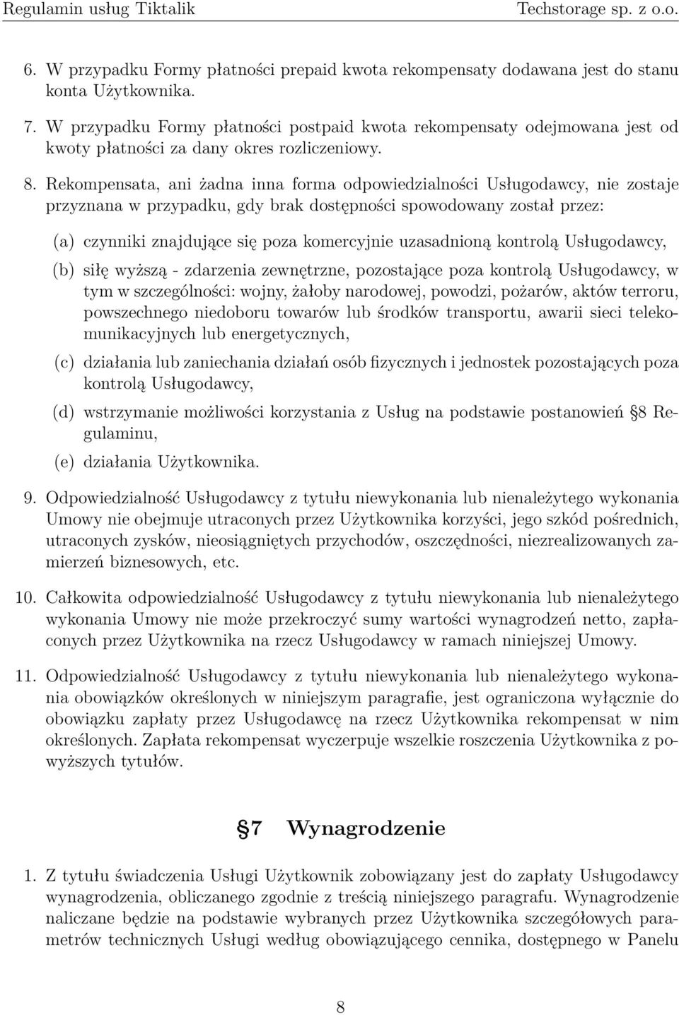 Rekompensata, ani żadna inna forma odpowiedzialności Usługodawcy, nie zostaje przyznana w przypadku, gdy brak dostępności spowodowany został przez: (a) czynniki znajdujące się poza komercyjnie
