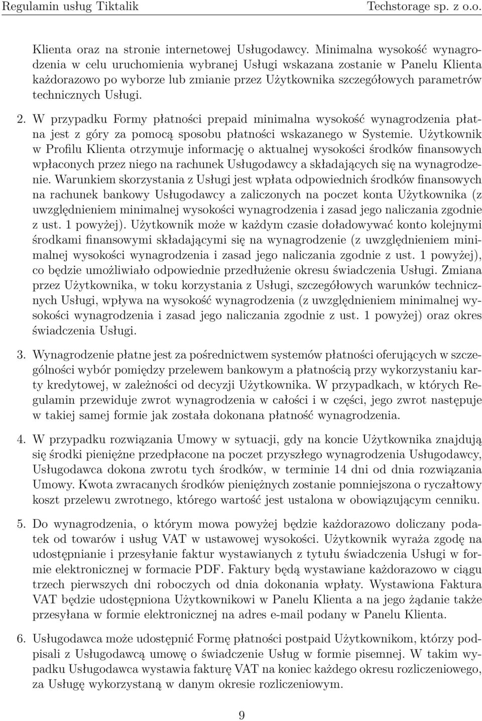 Usługi. 2. W przypadku Formy płatności prepaid minimalna wysokość wynagrodzenia płatna jest z góry za pomocą sposobu płatności wskazanego w Systemie.