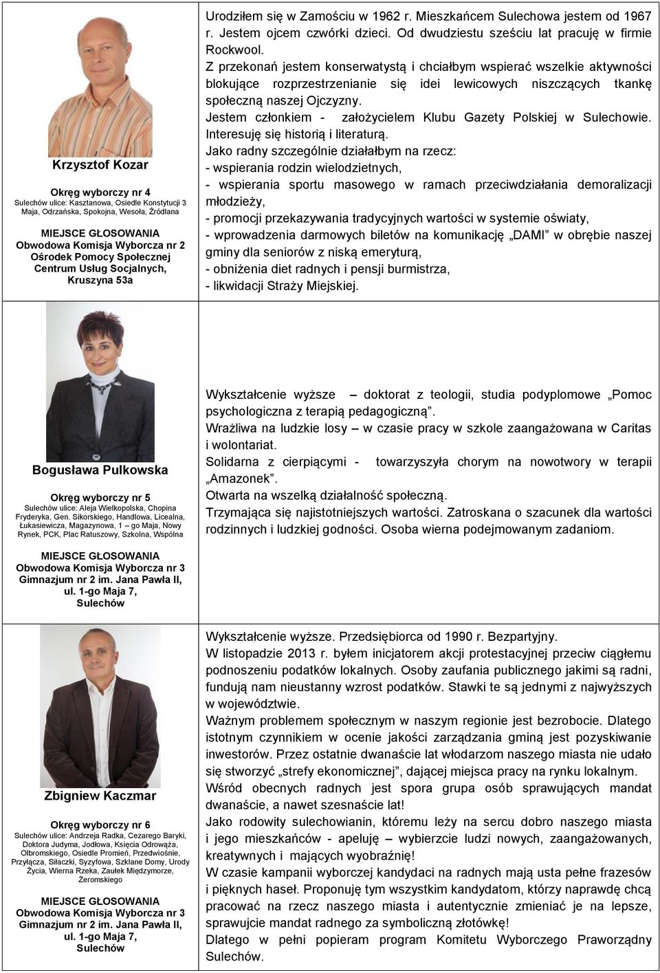 Z przekonań jestem konserwatystą i chciałbym wspierać wszelkie aktywności blokujące rozprzestrzenianie się idei lewicowych niszczących tkankę społeczną naszej Ojczyzny.