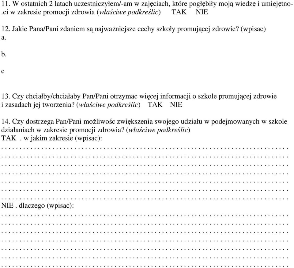 Czy chciałby/chciałaby Pan/Pani otrzymac więcej informacji o szkole promującej zdrowie i zasadach jej tworzenia? (właściwe podkreślic) TAK NIE 14.