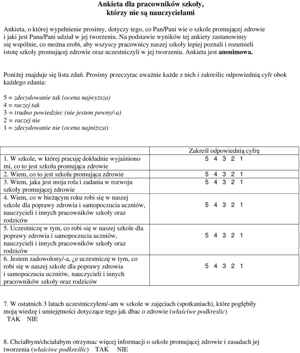 Na podstawie wyników tej ankiety zastanowimy się wspólnie, co można zrobi, aby wszyscy pracownicy naszej szkoły lepiej poznali i rozumieli istotę szkoły promującej zdrowie oraz uczestniczyli w jej 