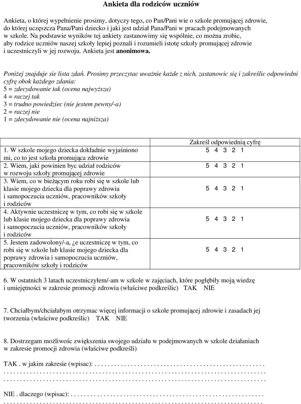 Na podstawie wyników tej ankiety zastanowimy się wspólnie, co można zrobic, aby rodzice uczniów naszej szkoły lepiej poznali i rozumieli istotę szkoły promującej zdrowie i uczestniczyli w jej rozwoju.