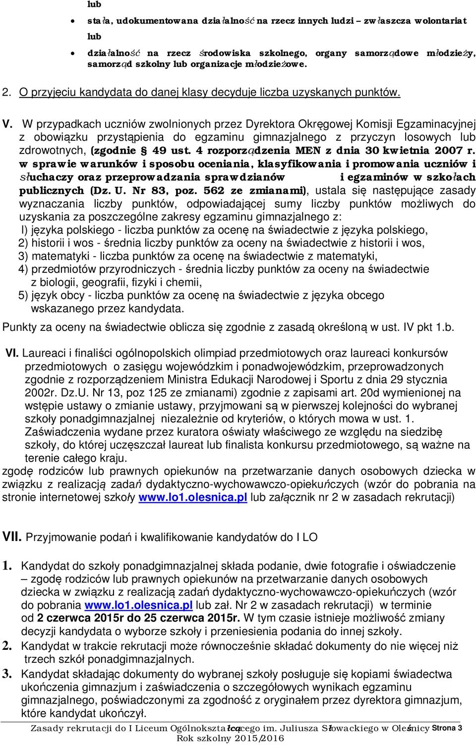 W przypadkach uczniów zwolnionych przez Dyrektora Okręgowej Komisji Egzaminacyjnej z obowiązku przystąpienia do egzaminu gimnazjalnego z przyczyn losowych lub zdrowotnych, (zgodnie 49 ust.