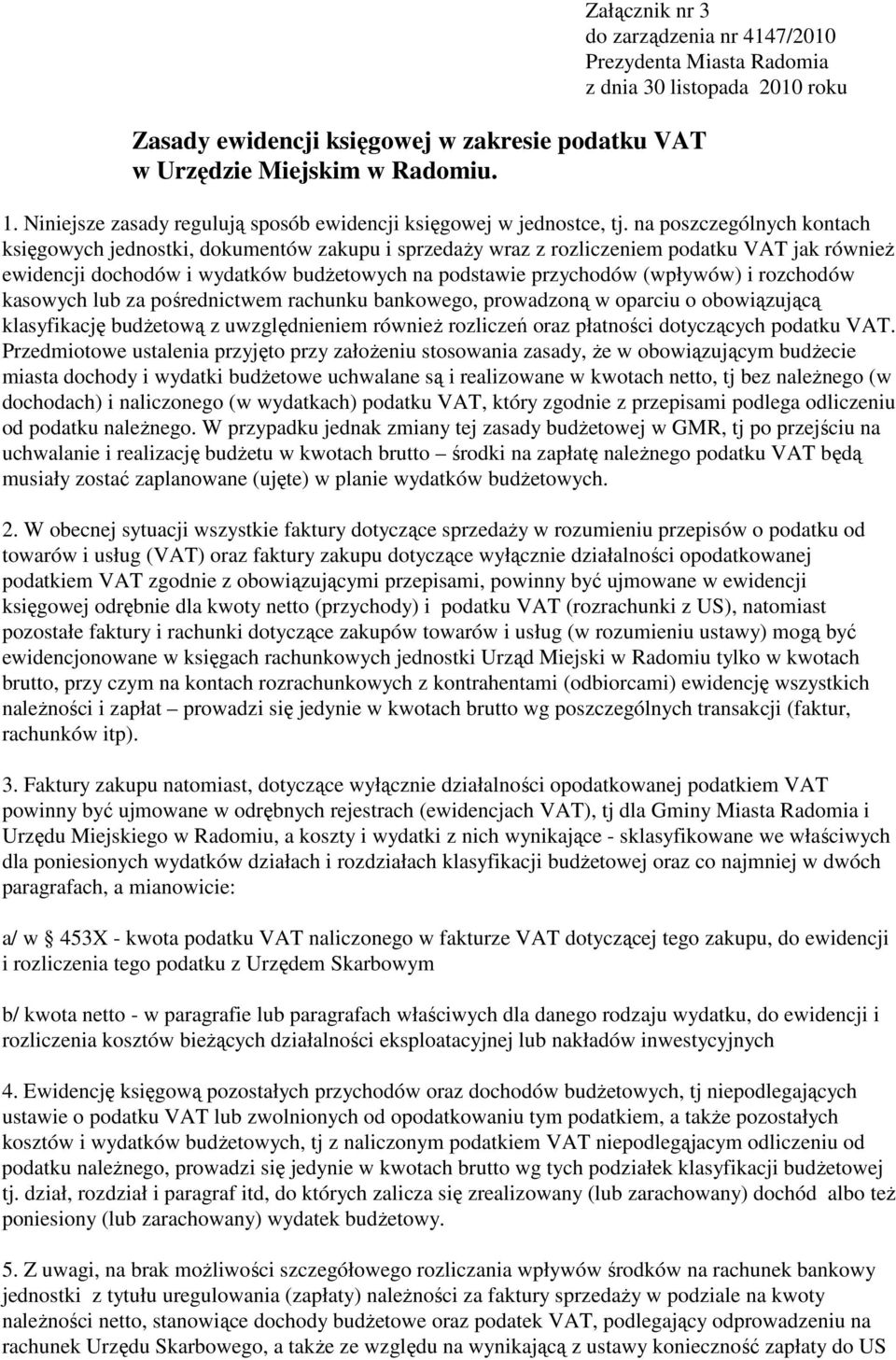 na poszczególnych kontach księgowych jednostki, dokumentów zakupu i sprzedaŝy wraz z rozliczeniem podatku VAT jak równieŝ ewidencji dochodów i wydatków budŝetowych na podstawie przychodów (wpływów) i