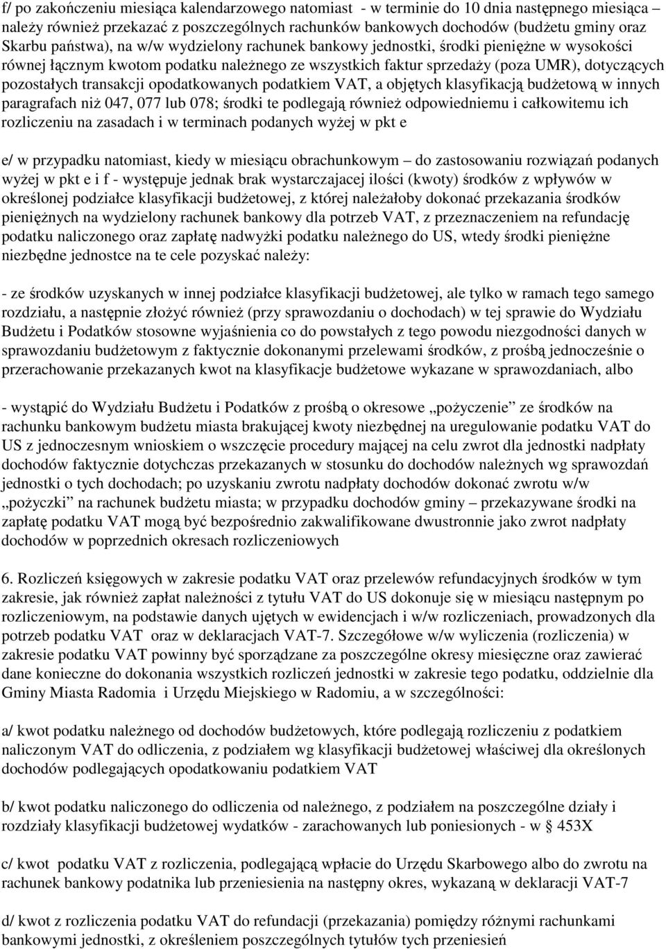 transakcji opodatkowanych podatkiem VAT, a objętych klasyfikacją budŝetową w innych paragrafach niŝ 047, 077 lub 078; środki te podlegają równieŝ odpowiedniemu i całkowitemu ich rozliczeniu na