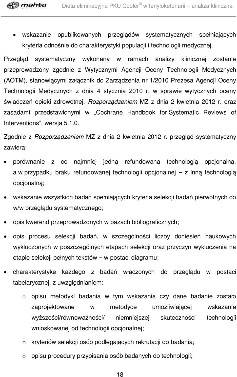 Prezesa Agencji Oceny Technologii Medycznych z dnia 4 stycznia 2010 r. w sprawie wytycznych oceny świadczeń opieki zdrowotnej, Rozporządzeniem MZ z dnia 2 kwietnia 2012 r.