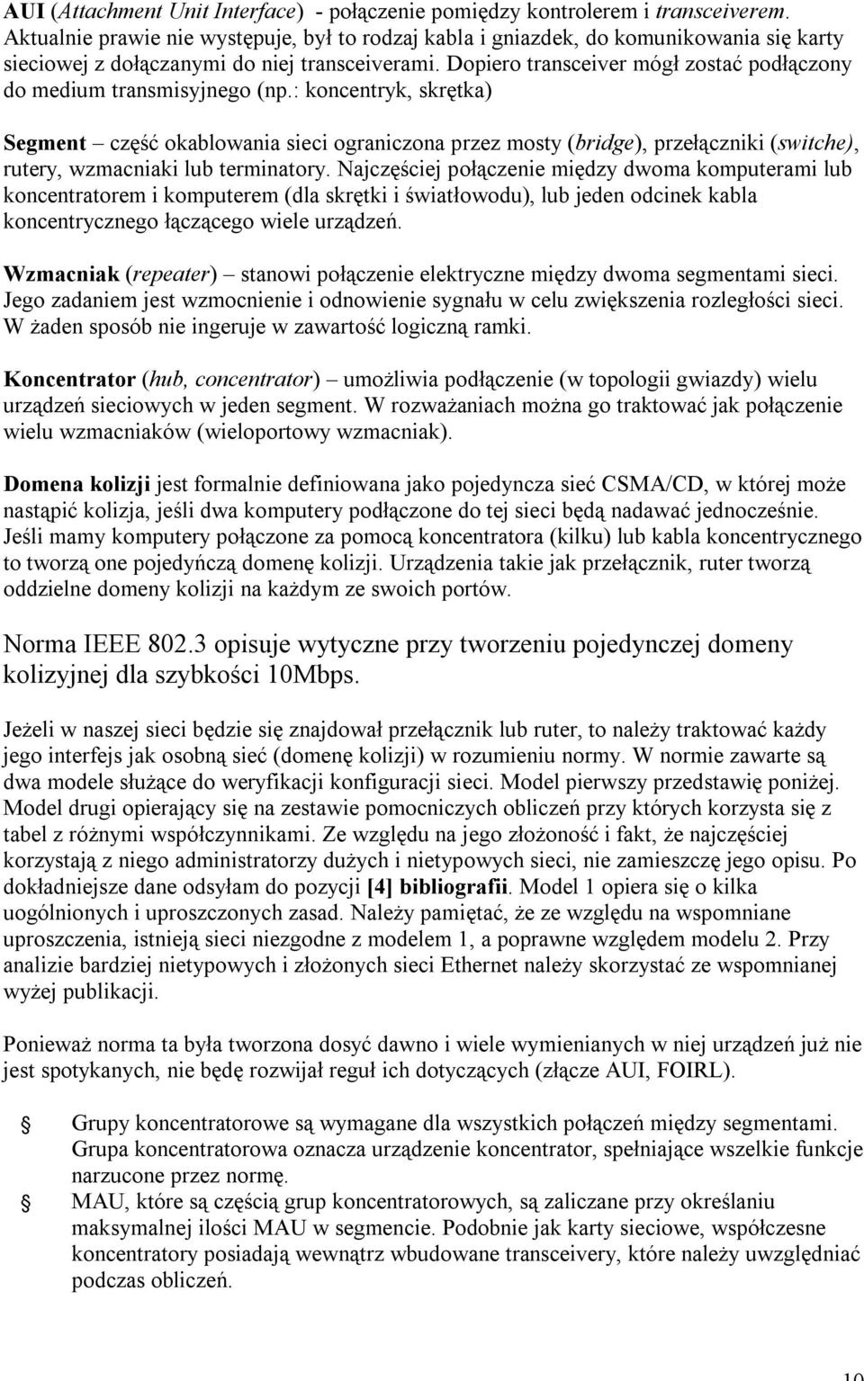 Dopiero transceiver mógł zostać podłączony do medium transmisyjnego (np.