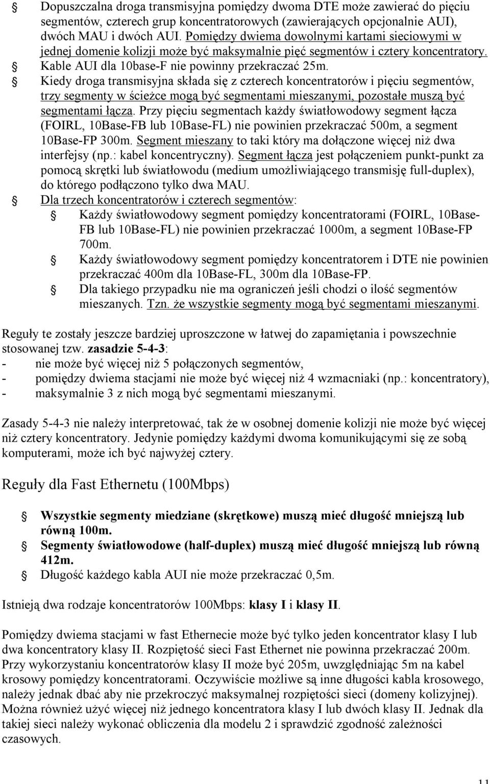 Kiedy droga transmisyjna składa się z czterech koncentratorów i pięciu segmentów, trzy segmenty w ścieżce mogą być segmentami mieszanymi, pozostałe muszą być segmentami łącza.