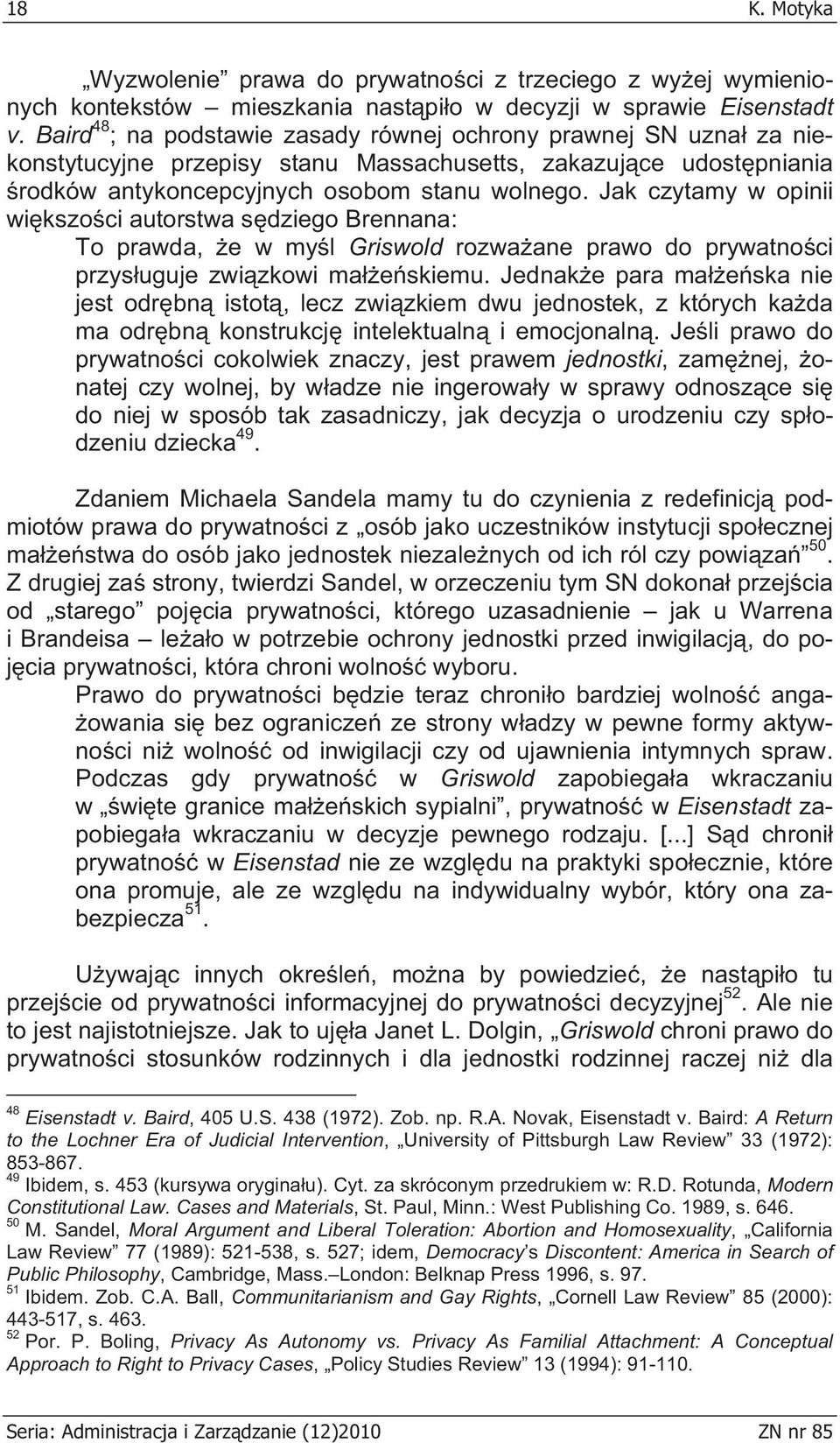 Jak czytamy w opinii wi kszo ci autorstwa s dziego Brennana: To prawda, e w my l Griswold rozwa ane prawo do prywatno ci przys uguje zwi zkowi ma e skiemu.