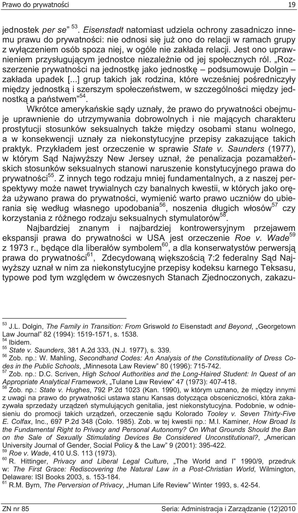 Jest ono uprawnieniem przys uguj cym jednostce niezale nie od jej spo ecznych ról. Rozszerzenie prywatno ci na jednostk jako jednostk podsumowuje Dolgin zak ada upadek [.