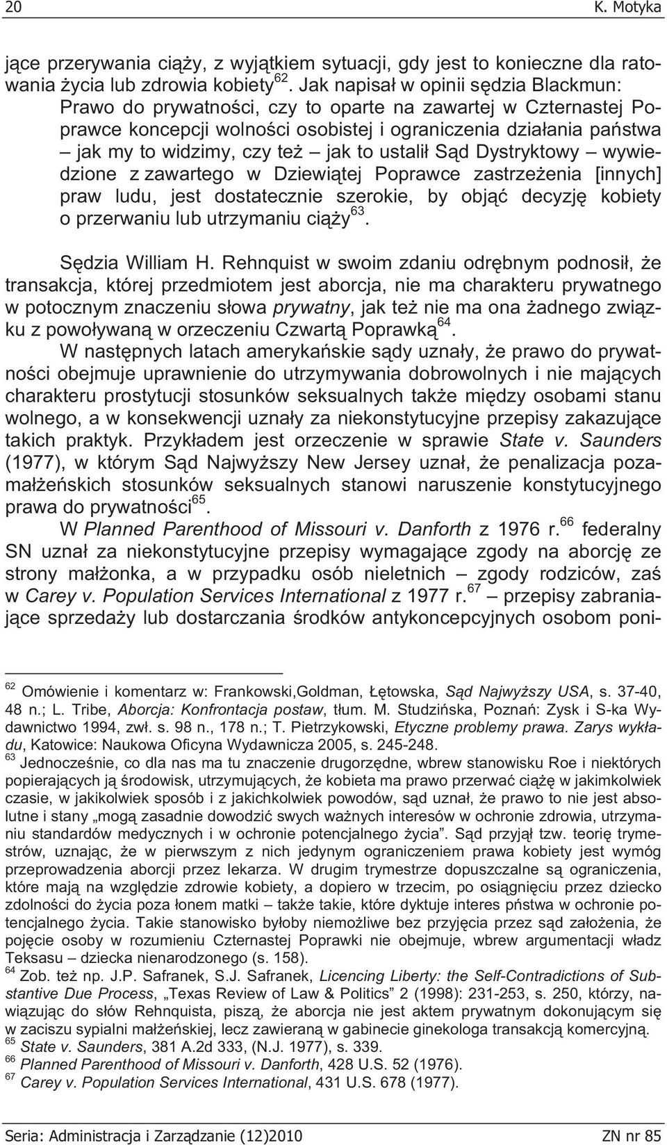 to ustali S d Dystryktowy wywiedzione z zawartego w Dziewi tej Poprawce zastrze enia [innych] praw ludu, jest dostatecznie szerokie, by obj decyzj kobiety o przerwaniu lub utrzymaniu ci y 63.