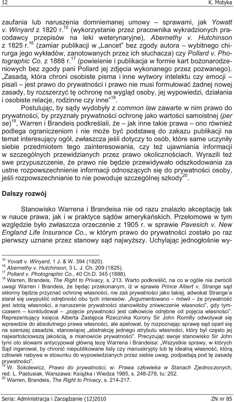 16 (zamiar publikacji w Lancet bez zgody autora wybitnego chirurga jego wyk adów, zanotowanych przez ich s uchacza) czy Pollard v. Photographic Co. z 1888 r.