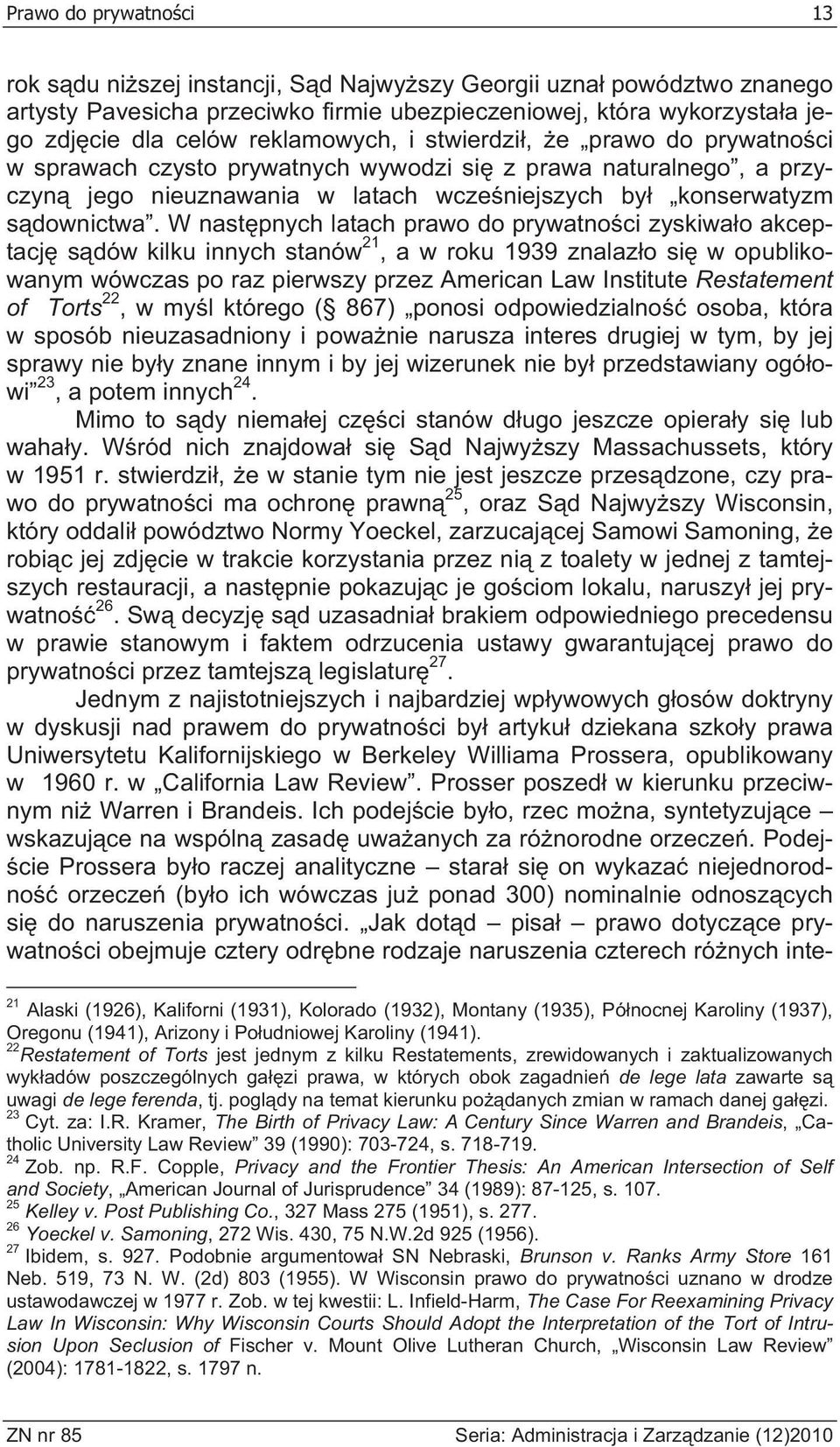 W nast pnych latach prawo do prywatno ci zyskiwa o akceptacj s dów kilku innych stanów 21, a w roku 1939 znalaz o si w opublikowanym wówczas po raz pierwszy przez American Law Institute Restatement