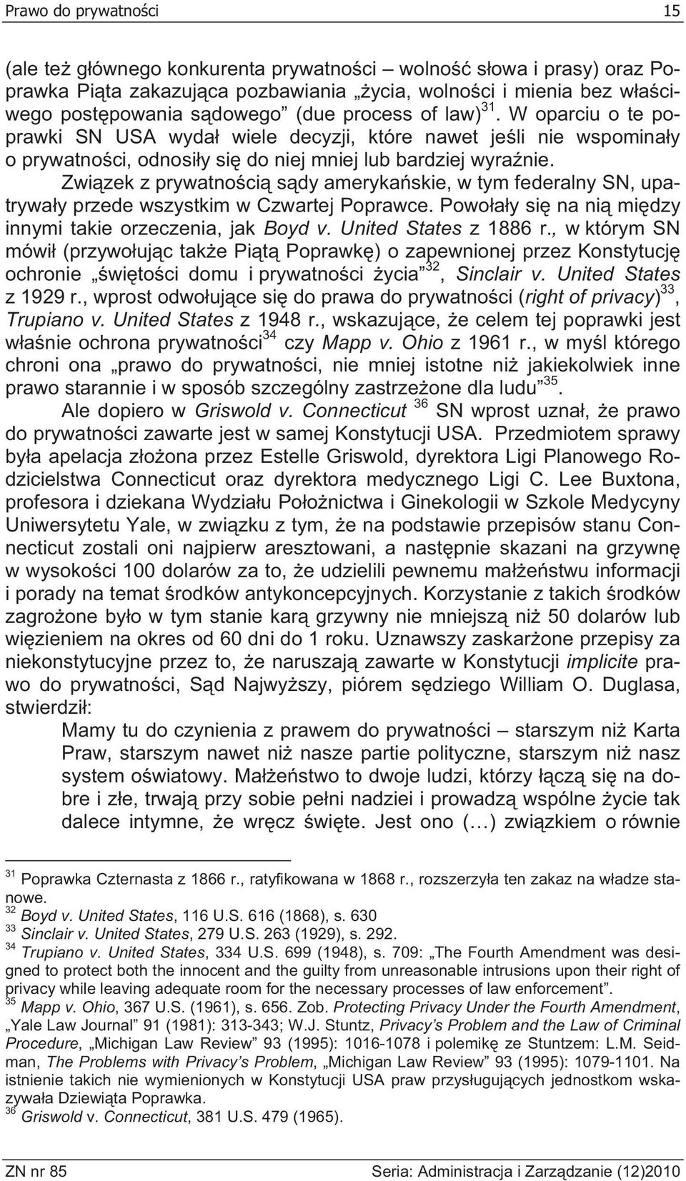 Zwi zek z prywatno ci s dy ameryka skie, w tym federalny SN, upatrywa y przede wszystkim w Czwartej Poprawce. Powo a y si na ni mi dzy innymi takie orzeczenia, jak Boyd v. United States z 1886 r.