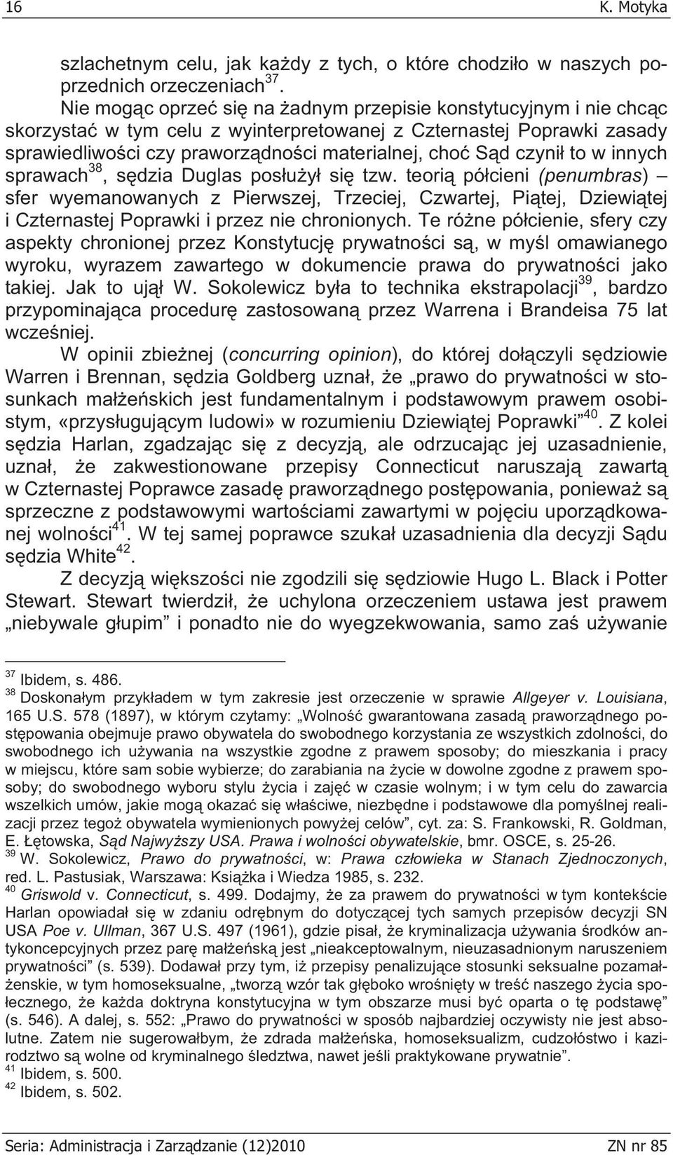 to w innych sprawach 38, s dzia Duglas pos u y si tzw. teori pó cieni (penumbras) sfer wyemanowanych z Pierwszej, Trzeciej, Czwartej, Pi tej, Dziewi tej i Czternastej Poprawki i przez nie chronionych.