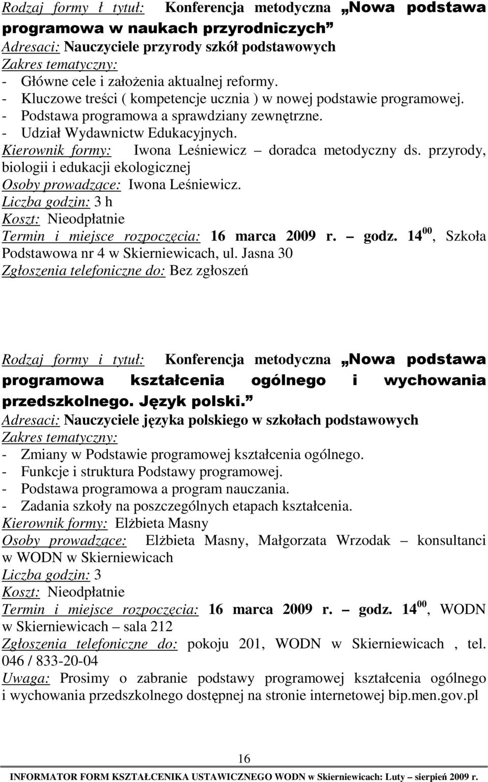 Kierownik formy: Iwona Leśniewicz doradca metodyczny ds. przyrody, biologii i edukacji ekologicznej Osoby prowadzące: Iwona Leśniewicz.