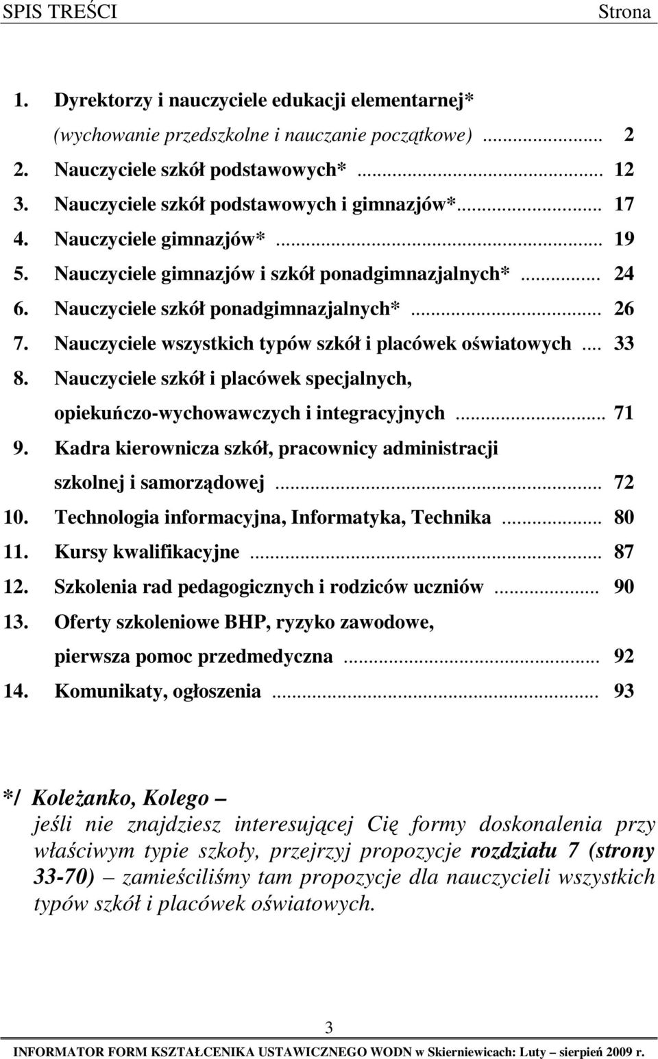 Nauczyciele wszystkich typów szkół i placówek oświatowych... 33 8. Nauczyciele szkół i placówek specjalnych, opiekuńczo-wychowawczych i integracyjnych... 71 9.