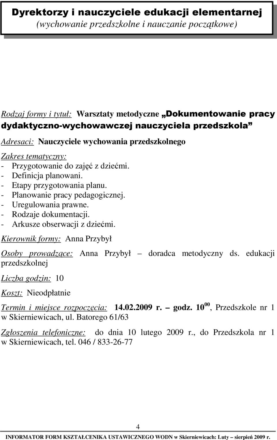 - Uregulowania prawne. - Rodzaje dokumentacji. - Arkusze obserwacji z dziećmi. Kierownik formy: Anna Przybył Osoby prowadzące: Anna Przybył doradca metodyczny ds.