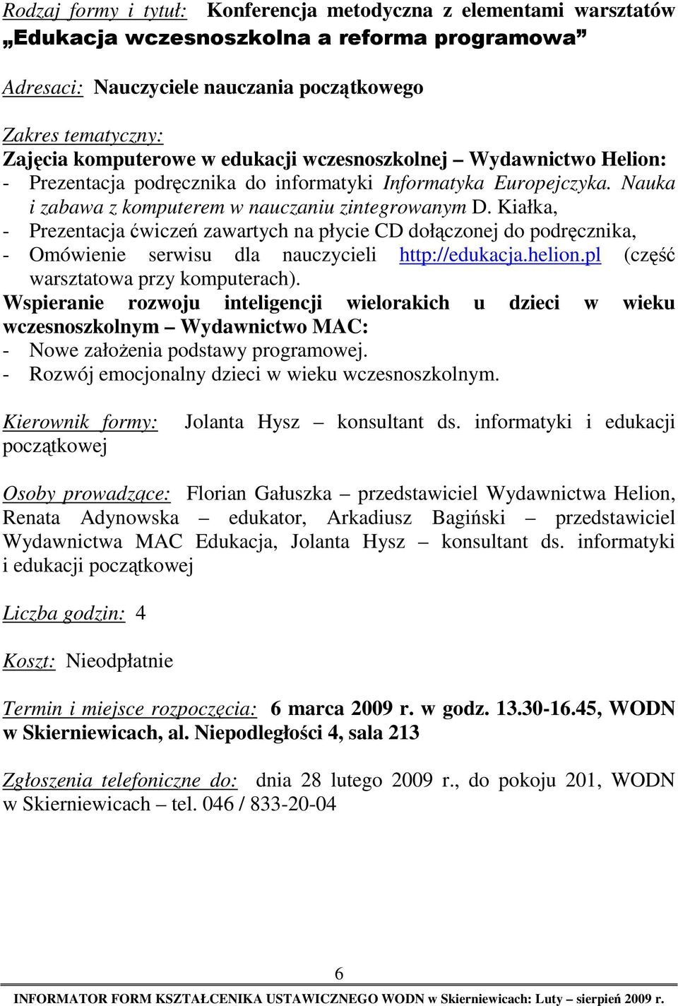 Kiałka, - Prezentacja ćwiczeń zawartych na płycie CD dołączonej do podręcznika, - Omówienie serwisu dla nauczycieli http://edukacja.helion.pl (część warsztatowa przy komputerach).