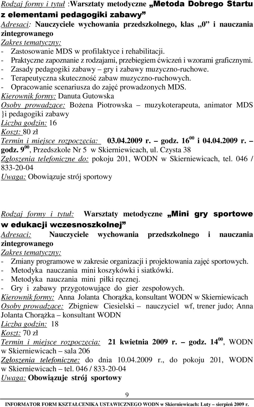 - Terapeutyczna skuteczność zabaw muzyczno-ruchowych. - Opracowanie scenariusza do zajęć prowadzonych MDS.