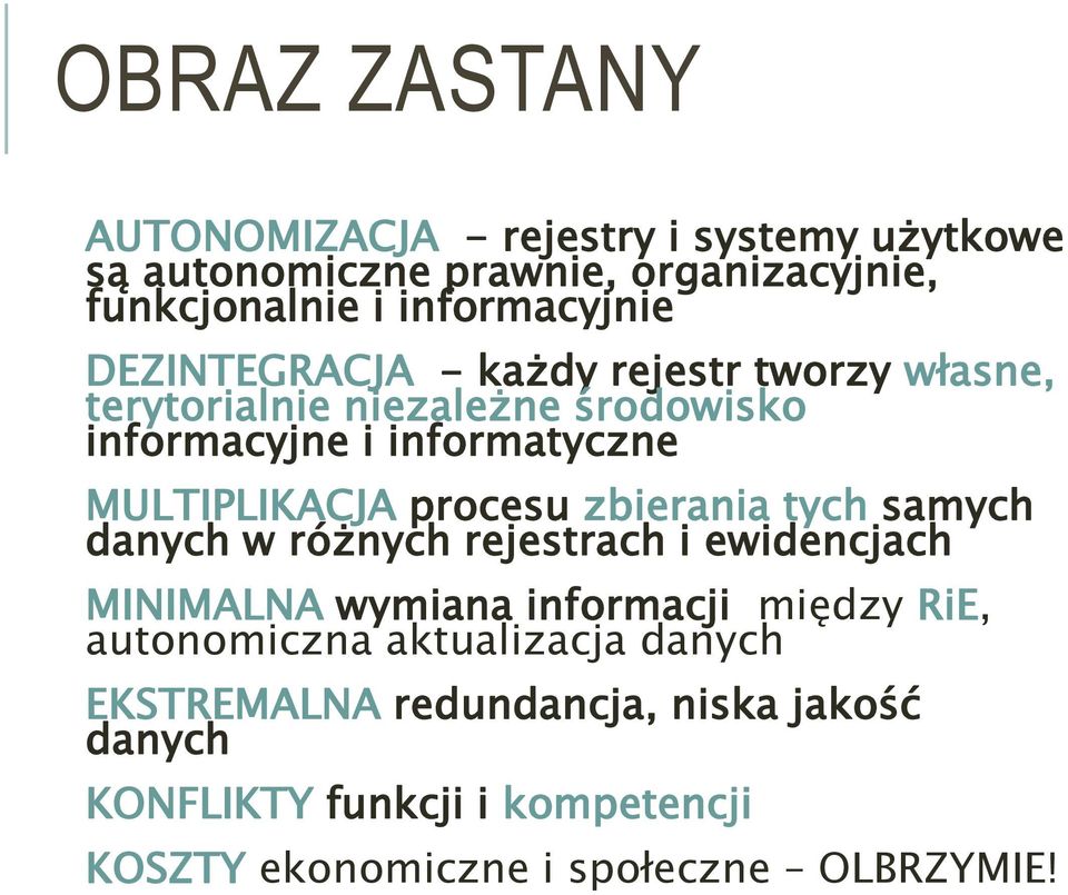 procesu zbierania tych samych danych w różnych rejestrach i ewidencjach MINIMALNA wymiana informacji między RiE, autonomiczna