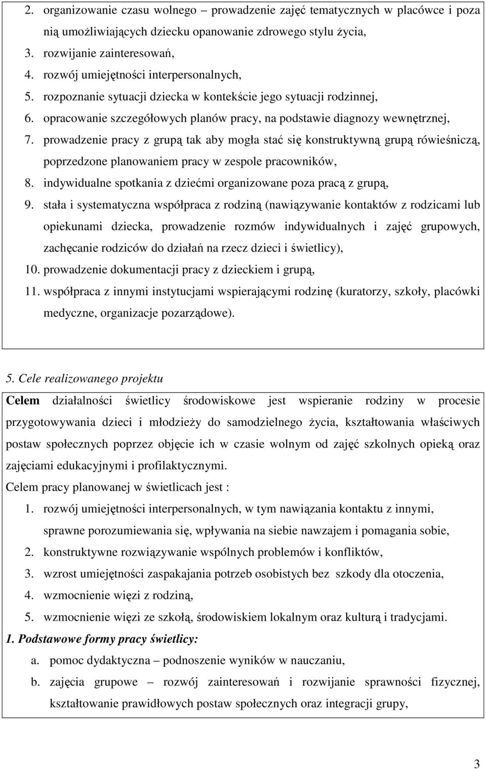 prowadzenie pracy z grupą tak aby mogła stać się konstruktywną grupą rówieśniczą, poprzedzone planowaniem pracy w zespole pracowników, 8.