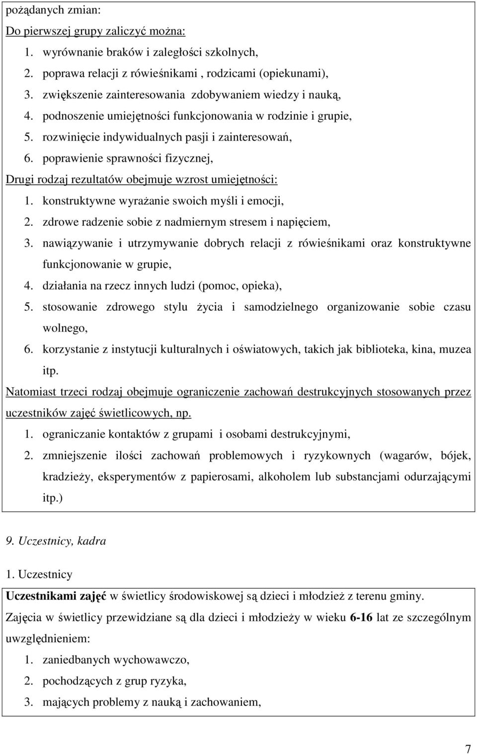 poprawienie sprawności fizycznej, Drugi rodzaj rezultatów obejmuje wzrost umiejętności: 1. konstruktywne wyraŝanie swoich myśli i emocji, 2. zdrowe radzenie sobie z nadmiernym stresem i napięciem, 3.