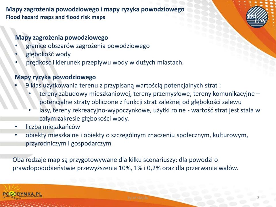 Mapy ryzyka powodziowego 9 klas użytkowania terenu z przypisaną wartością potencjalnych strat : tereny zabudowy mieszkaniowej, tereny przemysłowe, tereny komunikacyjne potencjalne straty obliczone z