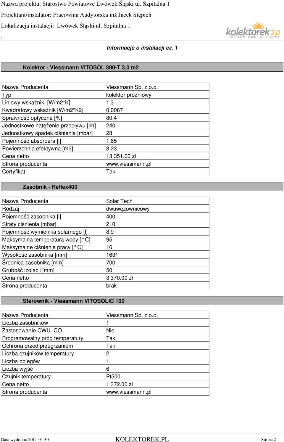 zł Certyfikat Zasobnik - Reflex4 Solar Tech Rodzaj dwuwężownicowy Pojemność zasobnika [l] 4 Straty ciśnienia [mbar] 21 Pojemność wymienika solarnego [l] 8.