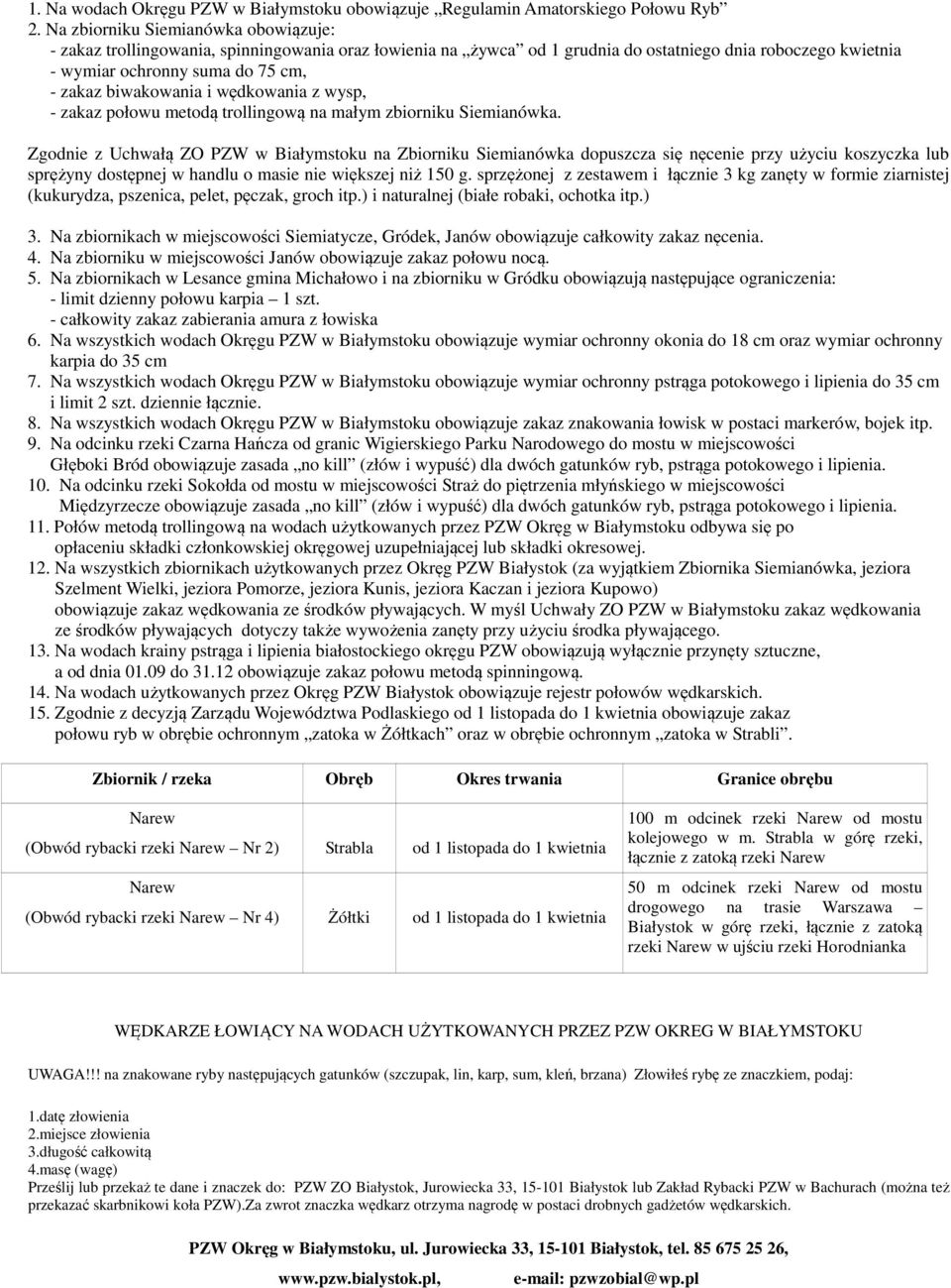 biwakowania i wędkowania z wysp, - zakaz połowu metodą trollingową na małym zbiorniku Siemianówka.