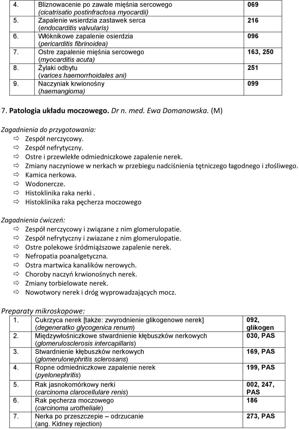 Naczyniak krwionośny (haemangioma) 069 216 096 163, 250 251 099 7. Patologia układu moczowego. Dr n. med. Ewa Domanowska. (M) Zespół nerczycowy. Zespół nefrytyczny.