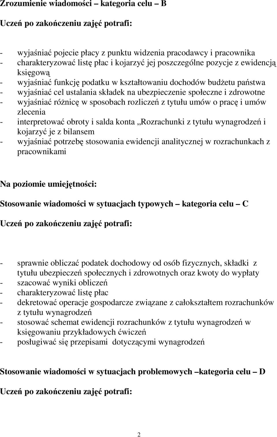 iumów zlecenia - interpretować obroty i salda konta Rozrachunki z tytułu wynagrodzeń i kojarzyć jezbilansem - wyjaśniać potrzebę stosowania ewidencji analitycznej w rozrachunkach z pracownikami Na