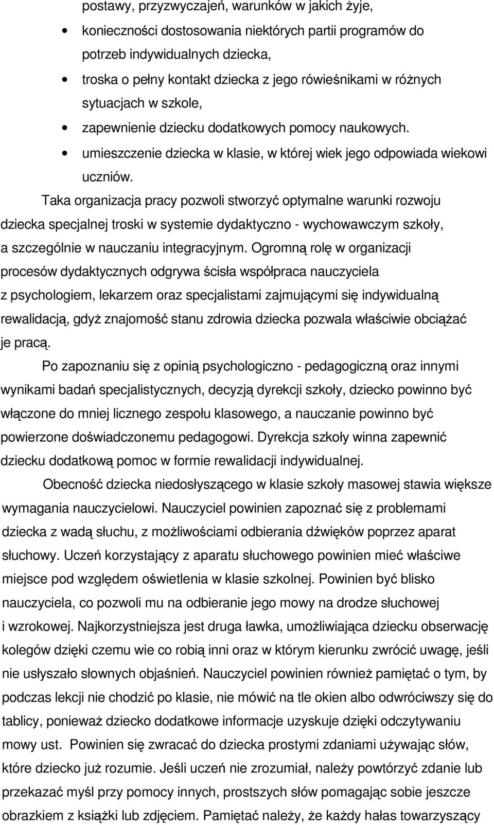 Taka organizacja pracy pozwoli stworzyć optymalne warunki rozwoju dziecka specjalnej troski w systemie dydaktyczno - wychowawczym szkoły, a szczególnie w nauczaniu integracyjnym.