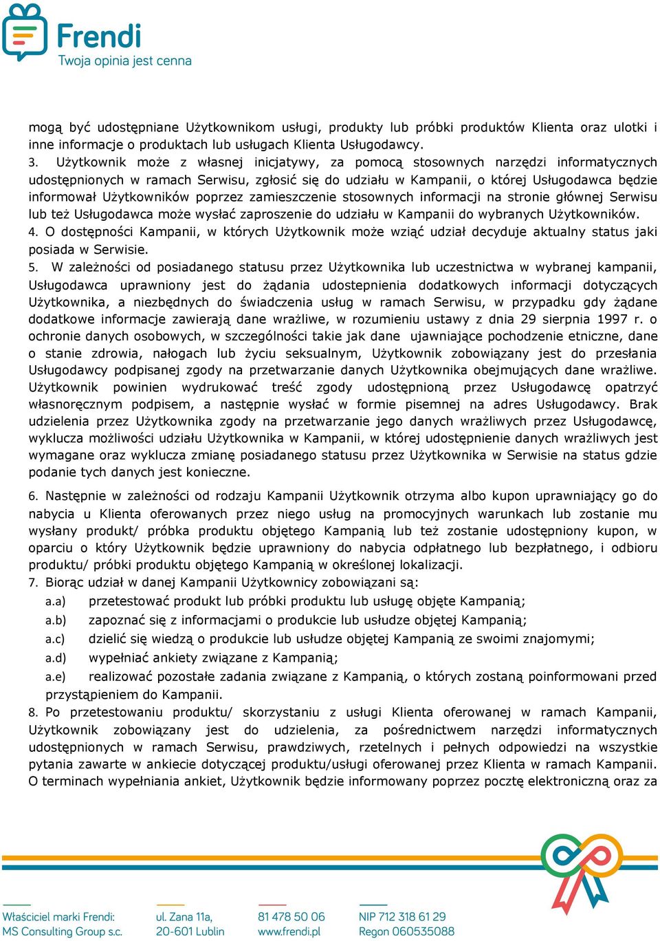 Użytkowników poprzez zamieszczenie stosownych informacji na stronie głównej Serwisu lub też Usługodawca może wysłać zaproszenie do udziału w Kampanii do wybranych Użytkowników. 4.