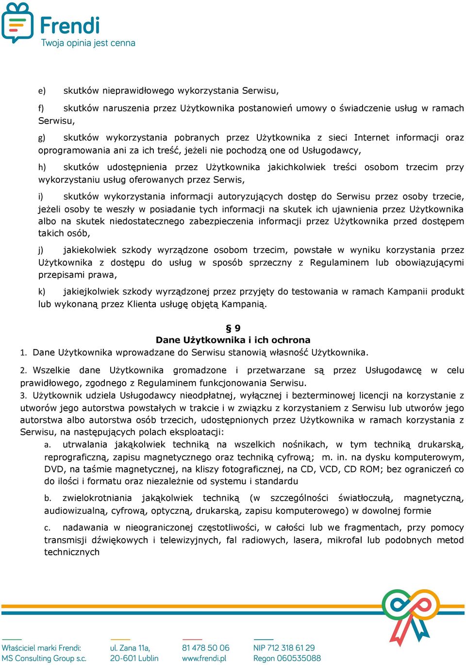 wykorzystaniu usług oferowanych przez Serwis, i) skutków wykorzystania informacji autoryzujących dostęp do Serwisu przez osoby trzecie, jeżeli osoby te weszły w posiadanie tych informacji na skutek