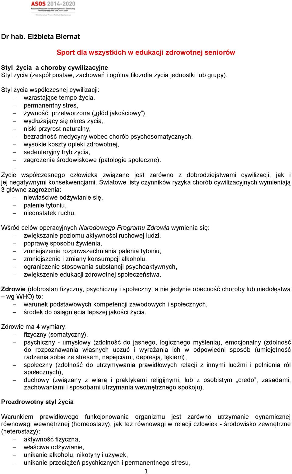 wobec chorób psychosomatycznych, wysokie koszty opieki zdrowotnej, sedenteryjny tryb życia, zagrożenia środowiskowe (patologie społeczne).